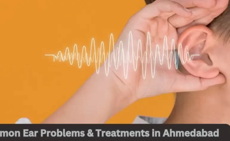 Common Ear Problems and Treatments in Ahmedabad