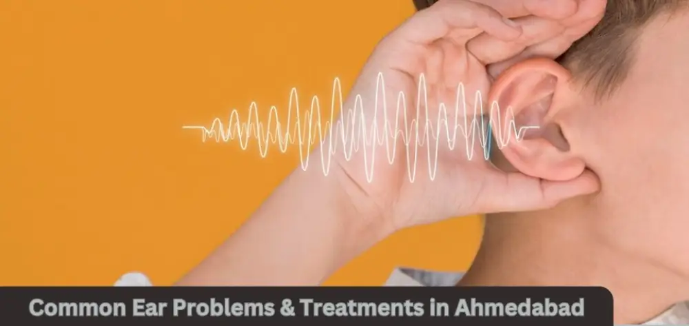 Common Ear Problems and Treatments in Ahmedabad