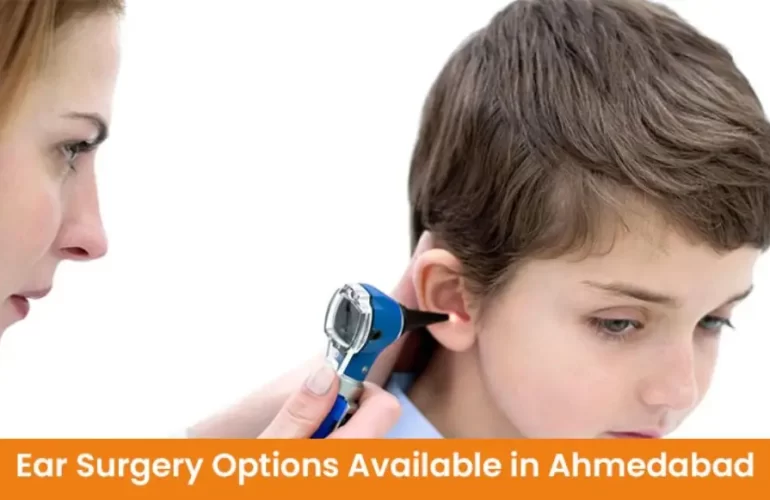 Ear Surgery Options Available in Ahmedabad