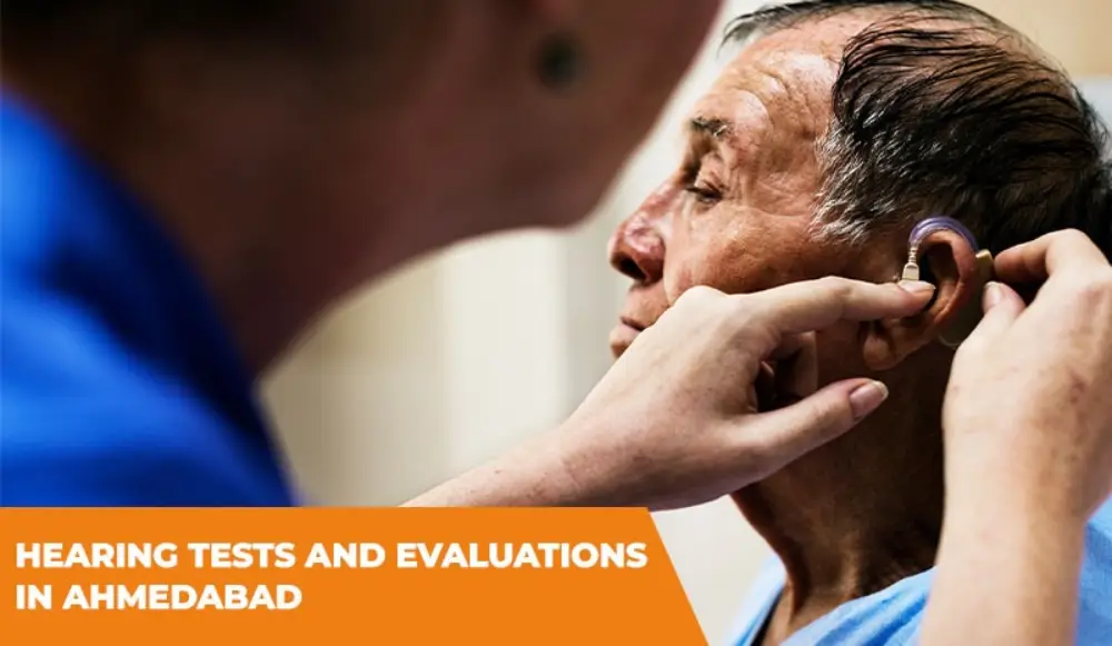 Hearing Tests and Evaluations in Ahmedabad: What to Expect