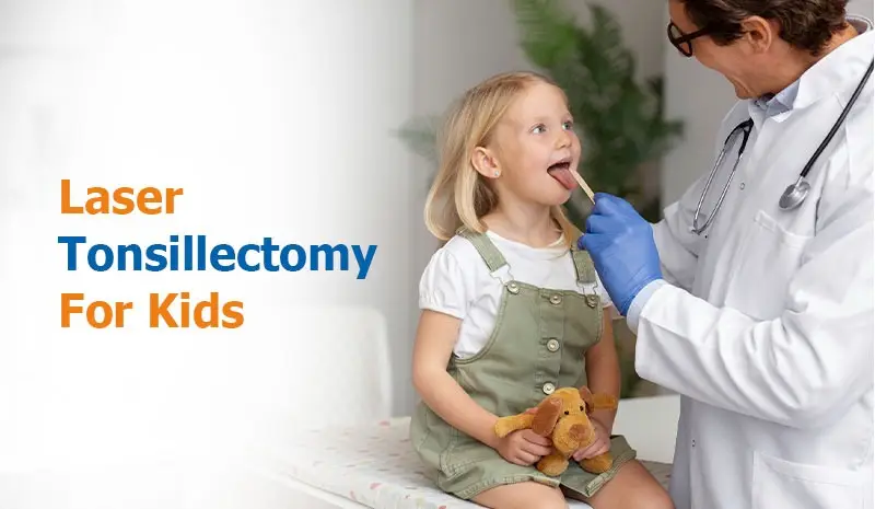 Laser Tonsillectomy For Kids