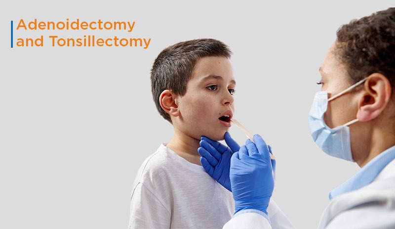 Adenoidectomy and Tonsillectomy