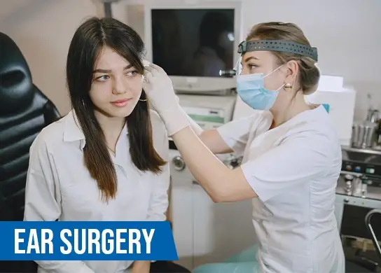 Ear Surgery (Mastoidectomy, Tympanoplasty)