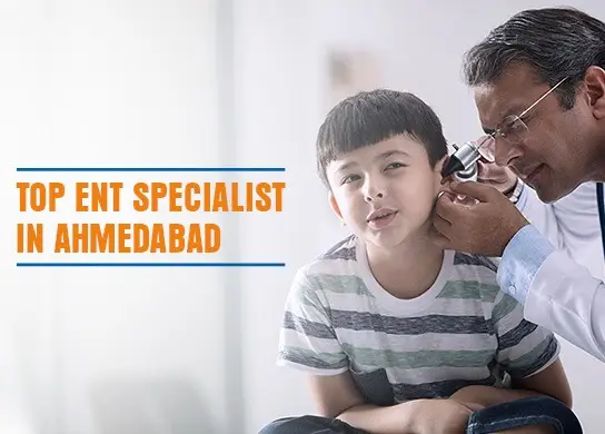 Top ENT Specialist in Ahmedabad