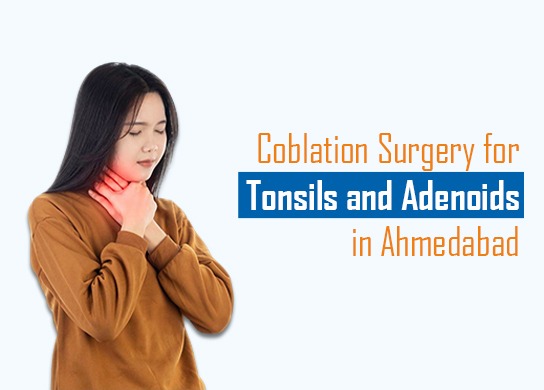 Coblation Surgery for Tonsils and Adenoids in Ahmedabad
