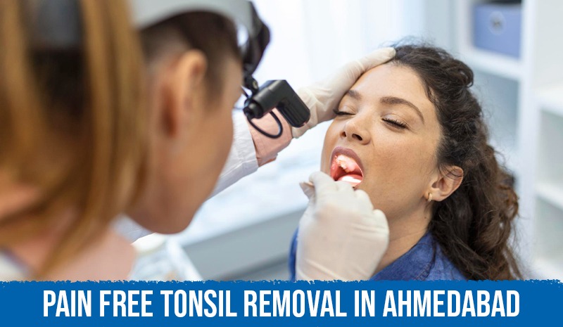 Pain-Free Tonsil Removal in Ahmedabad